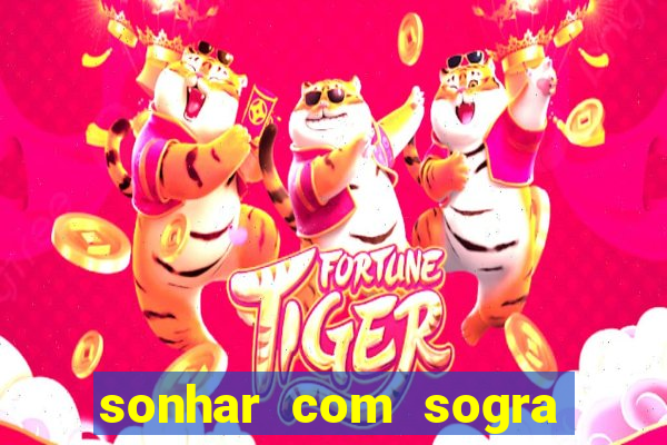 sonhar com sogra no jogo do bicho